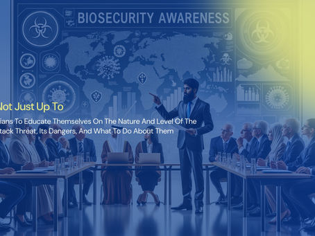 It's Not Just Up to Politicians to Educate Themselves on the Nature and Level of the Bio Attack Threat, Its Dangers, and What to Do About Them