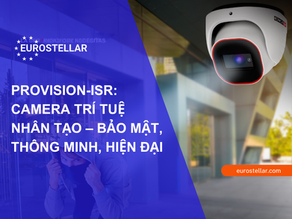 PROVISION-ISR: CAMERA AI TRÍ TUỆ NHÂN TẠO – BẢO MẬT, THÔNG MINH, HIỆN ĐẠI