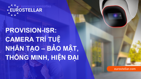 PROVISION-ISR: CAMERA AI TRÍ TUỆ NHÂN TẠO – BẢO MẬT, THÔNG MINH, HIỆN ĐẠI