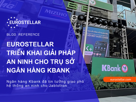 EUROSTELLAR IMPLEMENTS SECURITY SOLUTION FOR KBANK HEADQUARTERS