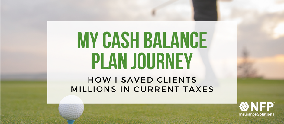 My Journey to Saving Clients Millions in Current Taxes Using Cash Balance Plans