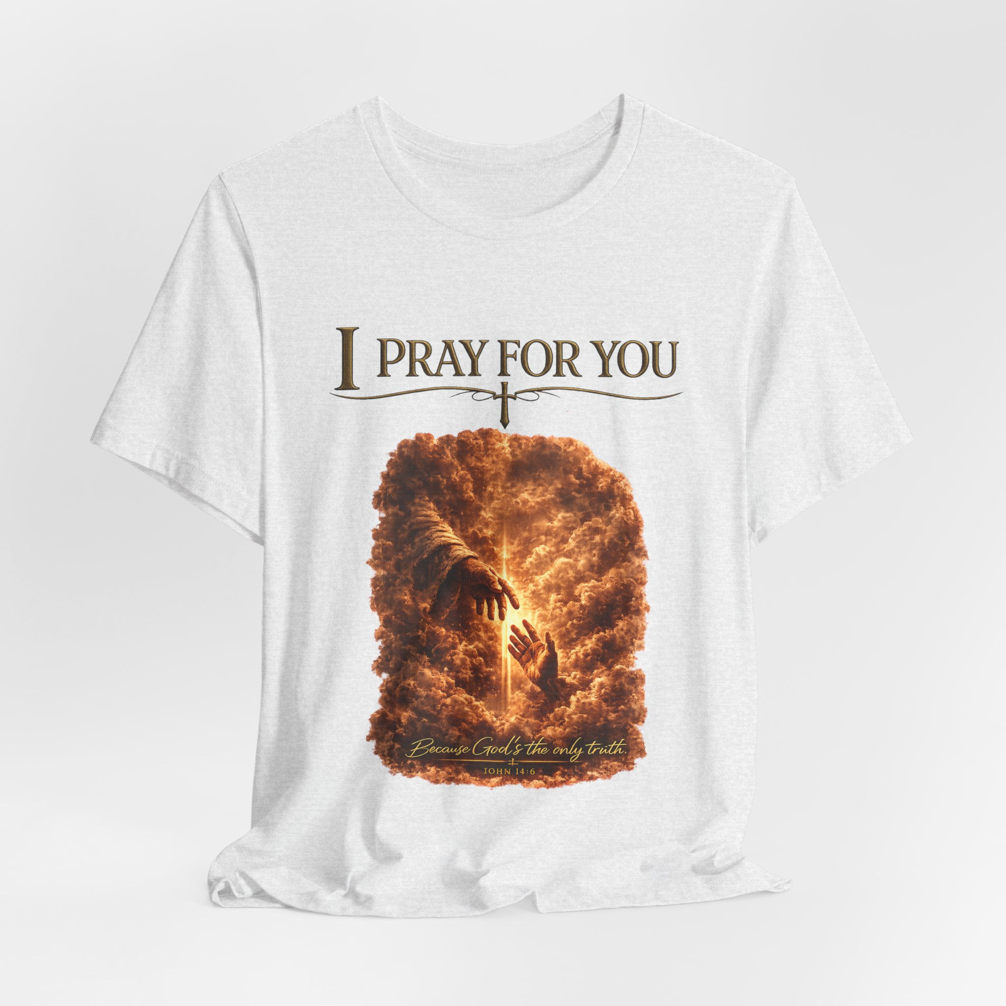 I Pray For You Christian T‑Shirt — John 14:6 Faith Graphic Tee