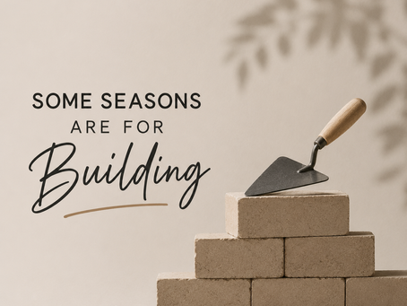Some Seasons Are for Building