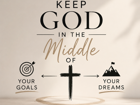Keep God in the Middle of Your Goals
