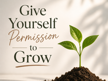 Give Yourself Permission to Grow