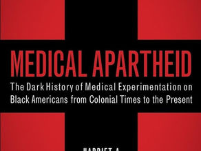 Medical Apartheid: The Dark History of Medical Experimentation on Black Americans from Colonial Times to the Present by Harriet A. Washington