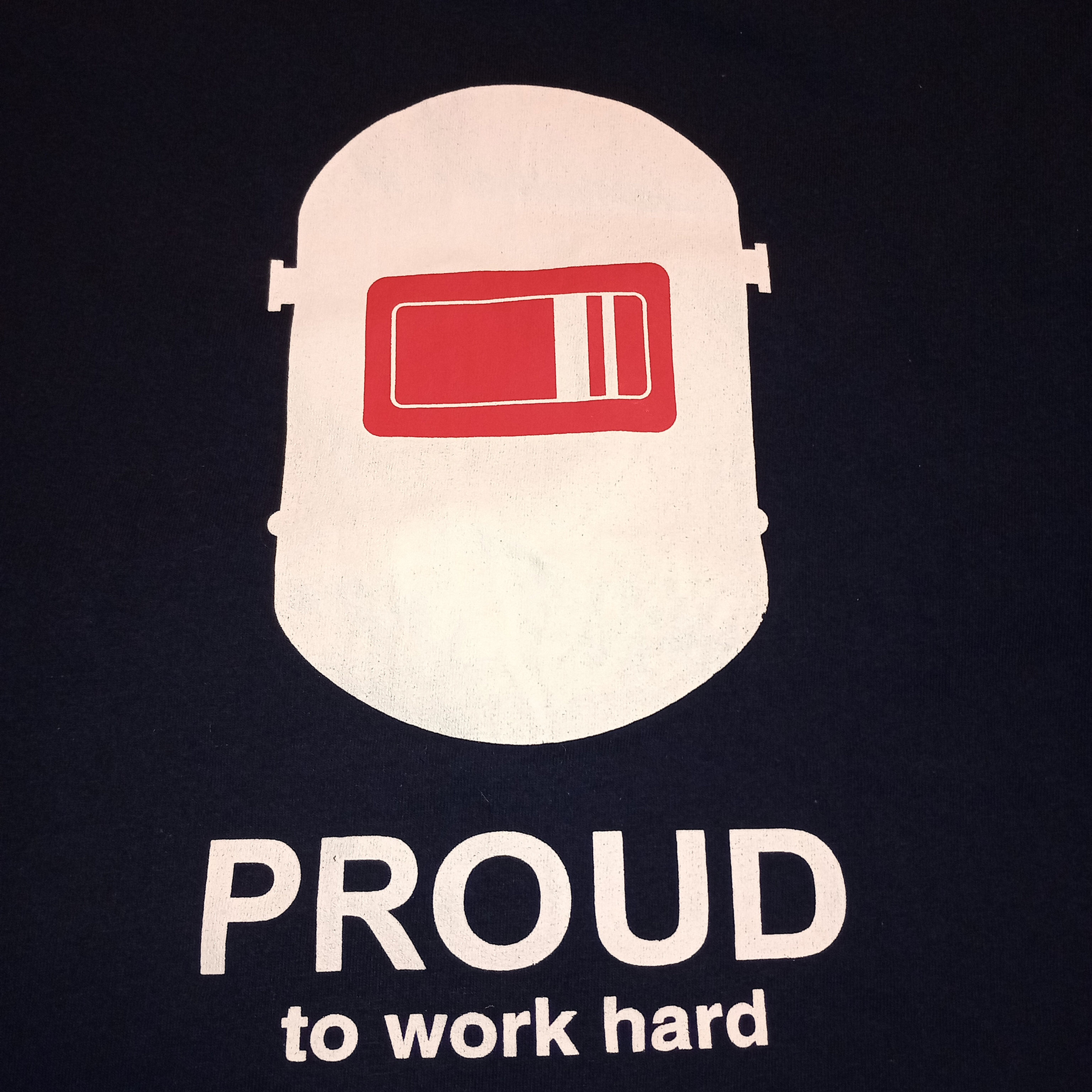 "Proud to work hard" Welder's T-shirt