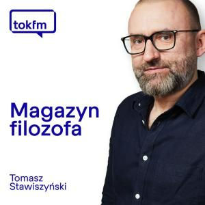 Radio TOK FM: Magazyn Filozofa - gościnne wystąpienie u Tomasza Stawiszyńskiego