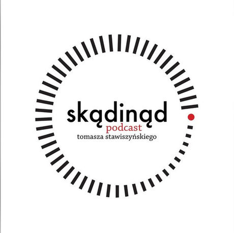 Skądinąd - wystąpienie w podcaście Tomasza Stawiszyńskiego