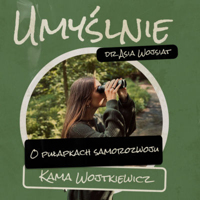 "Umyślnie" dr Asia Wojsiat - wystąpienie w podcaście