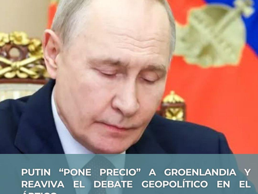 Putin “pone precio” a Groenlandia y reaviva el debate geopolítico en el Ártico