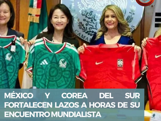 ⚽🇲🇽🇰🇷 MÉXICO Y COREA DEL SUR FORTALECEN LAZOS A HORAS DE SU ENCUENTRO MUNDIALISTA