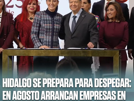 HIDALGO SE PREPARA PARA DESPEGAR: EN AGOSTO ARRANCAN EMPRESAS EN POLOS DE DESARROLLO