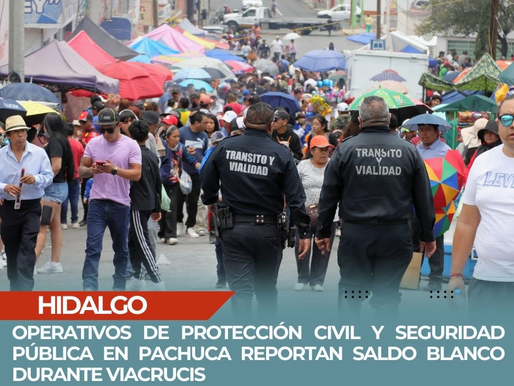 OPERATIVOS DE PROTECCIÓN CIVIL Y SEGURIDAD PÚBLICA EN PACHUCA REPORTAN SALDO BLANCO DURANTE VIACRUCIS