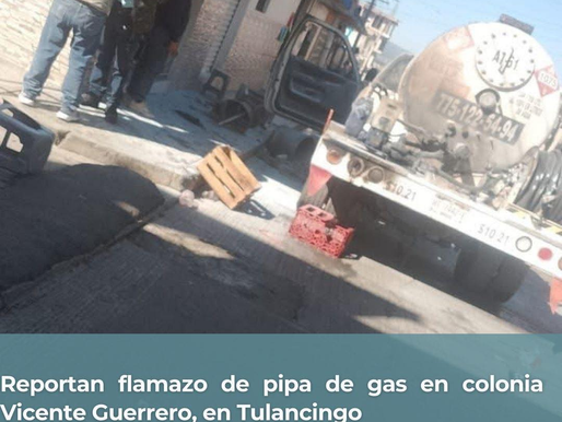 Reportan flamazo de pipa de gas en colonia Vicente Guerrero, en Tulancingo