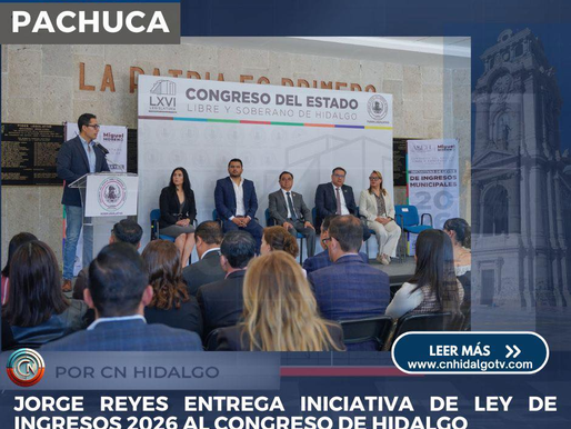 JORGE REYES ENTREGA EN EL CONGRESO LA LEY DE INGRESOS 2026 DE PACHUCA