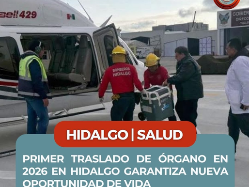PRIMER TRASLADO DE ÓRGANO EN 2026 EN HIDALGO GARANTIZA NUEVA OPORTUNIDAD DE VIDA