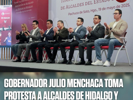 GOBERNADOR JULIO MENCHACA TOMA PROTESTA A ALCALDES DE HIDALGO Y DESTACA TRABAJO EN UNIDAD