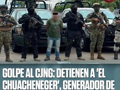 GOLPE AL CJNG: DETIENEN A 'EL CHUACHENEGER', GENERADOR DE VIOLENCIA EN TABASCO