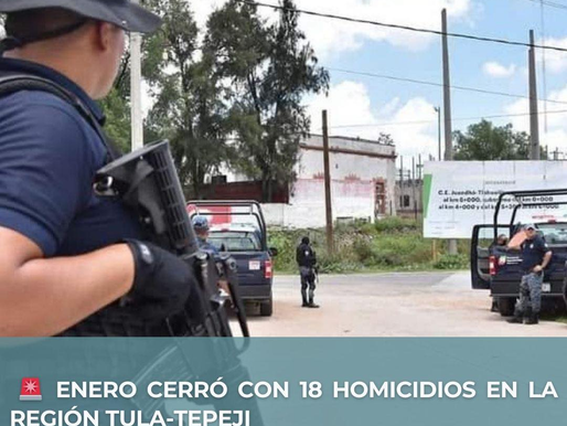 ENERO CERRÓ CON 18 HOMICIDIOS EN LA REGIÓN TULA-TEPEJI