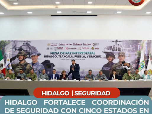 HIDALGO FORTALECE COORDINACIÓN DE SEGURIDAD CON CINCO ESTADOS EN MESA DE PAZ