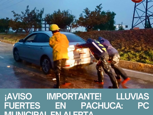 ¡AVISO IMPORTANTE! LLUVIAS FUERTES EN PACHUCA: PC MUNICIPAL EN ALERTA