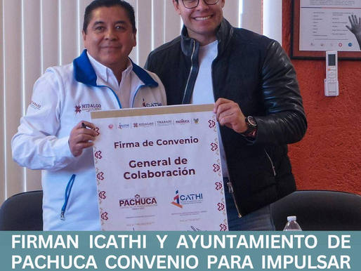 FIRMAN ICATHI Y AYUNTAMIENTO DE PACHUCA CONVENIO PARA IMPULSAR LA PROFESIONALIZACIÓN