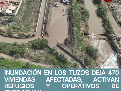 INUNDACIÓN EN LOS TUZOS DEJA 470 VIVIENDAS AFECTADAS; ACTIVAN REFUGIOS Y OPERATIVOS DE EMERGENCIA