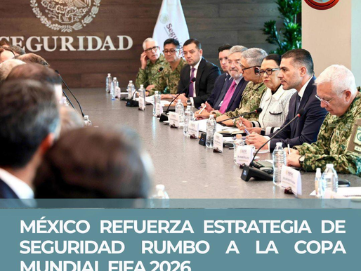 MÉXICO REFUERZA ESTRATEGIA DE SEGURIDAD RUMBO A LA COPA MUNDIAL FIFA 2026