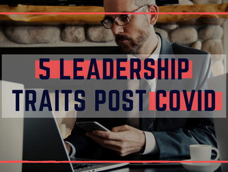 5 KEY LEADERSHIP TRAITS POST COVID