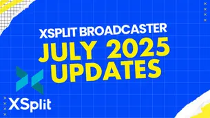 Banner image for the July 2025 XSplit release update