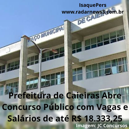 Prefeitura de Caieiras Abre Concurso Público com Vagas e Salários de até R$ 18.333,25