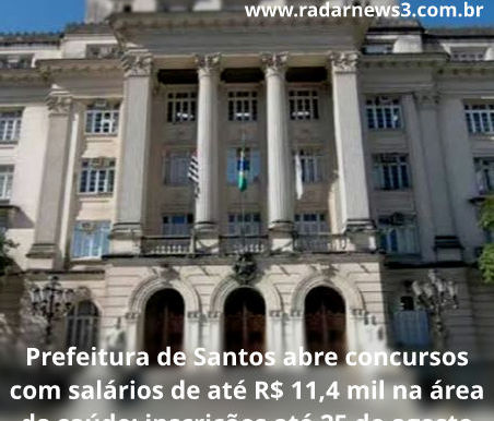 Prefeitura de Santos abre concursos com salários de até R$ 11,4 mil na área da saúde; inscrições até 25 de agosto