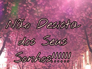 Não Desista dos seus sonhos!!!!