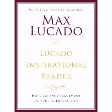 The Lucado Inspirational Reader Paperback by Max Lucado