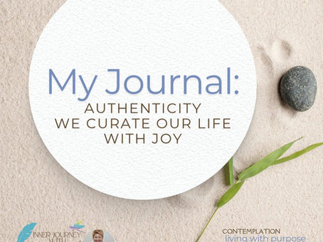 My Journal: Authenticity; We Curate Our Life With Joy