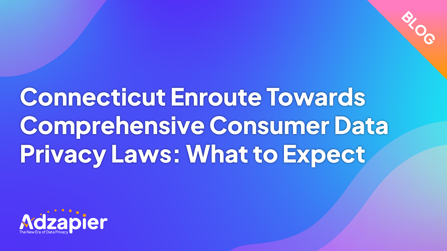 Connecticut Enroute Towards Comprehensive Consumer Data Privacy Laws