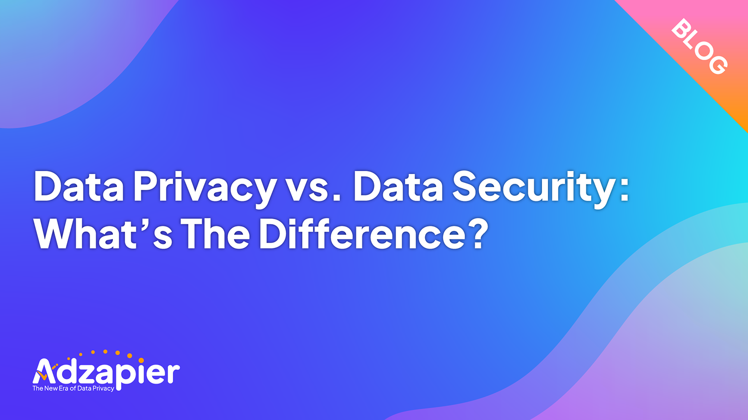 Data Privacy vs. Data Security: What’s The Difference?