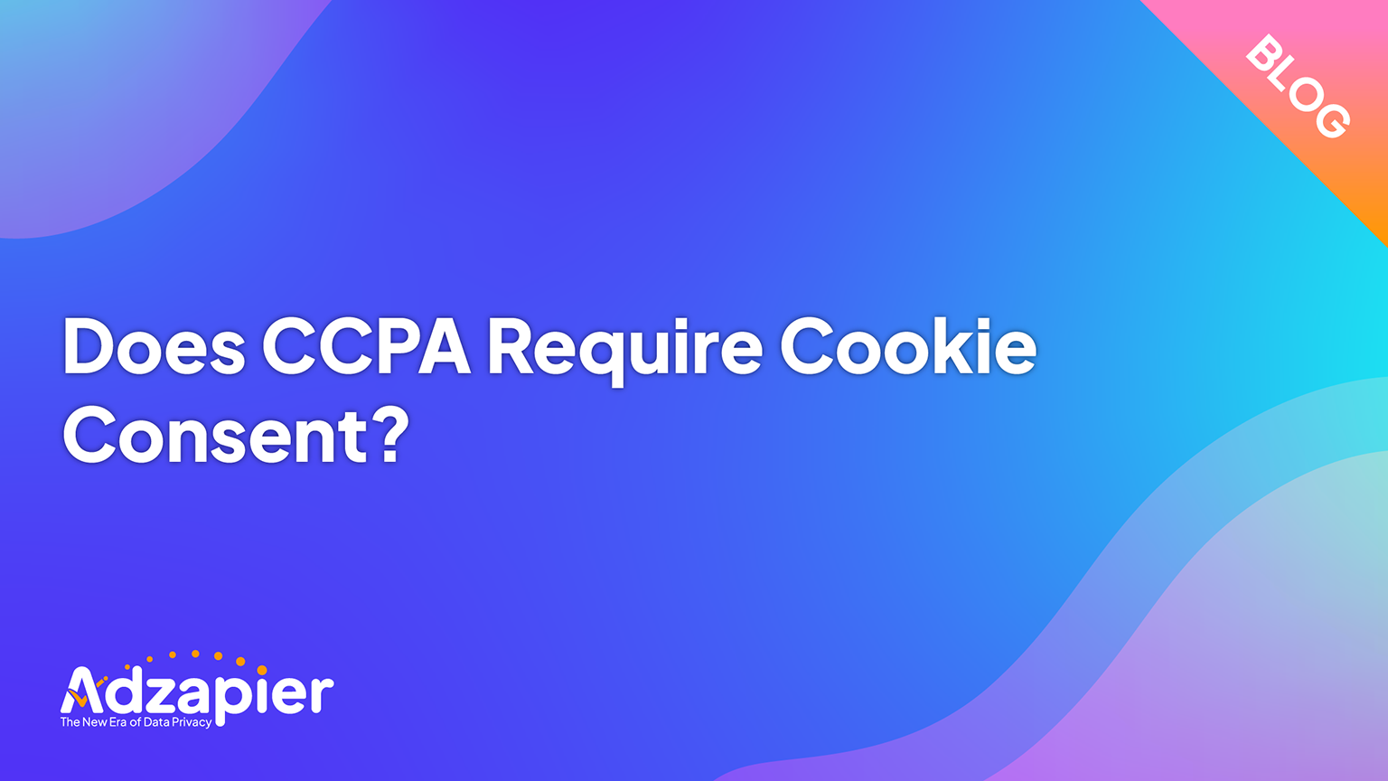 Does CCPA Require Cookie Consent