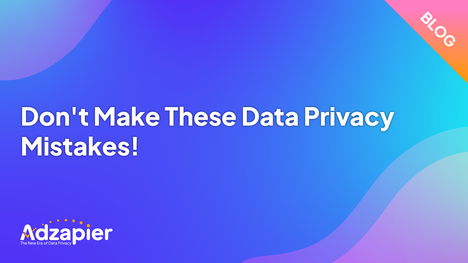 Don't Make These Data Privacy Mistakes!