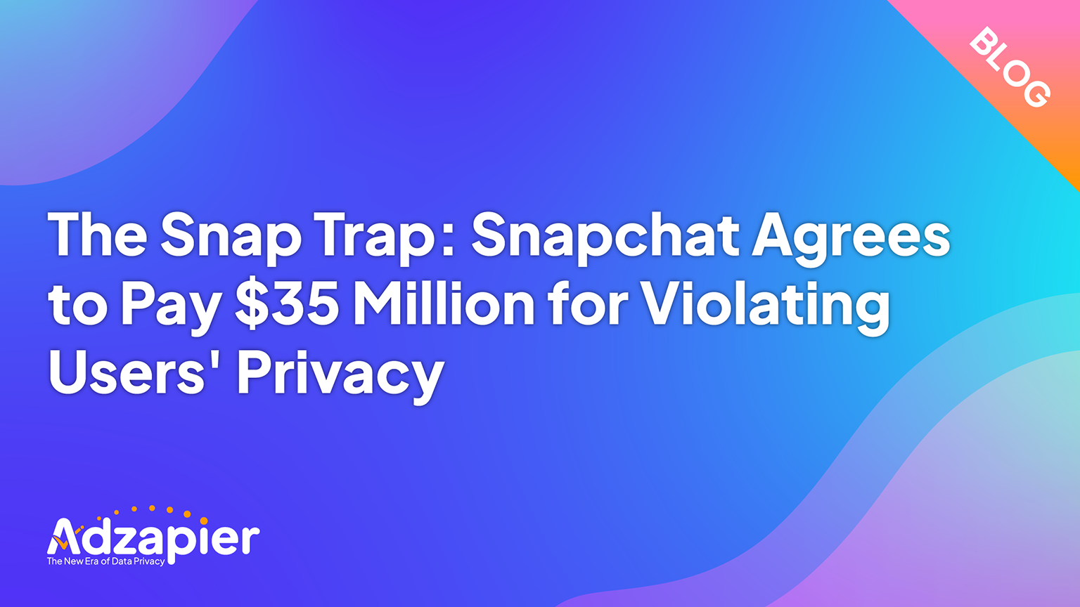 Snapchat Agrees to Pay $35 Million for Violating Users' Privacy