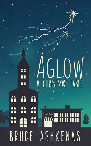 AGLOW: A Christmas Fable AVAILABLE NOW!