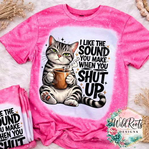 🐱☕ “I Like the Sound You Make When You Shut Up” Tee ☕🐱