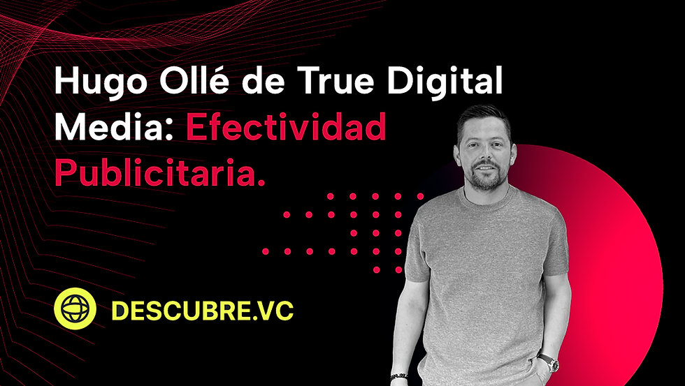 Efectividad Publicitaria. Hugo Ollé de True Digital Media