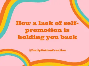 How a lack of Self-Promotion is holding you back