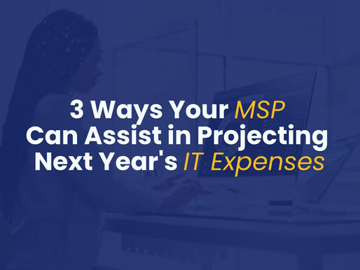 3 Ways Your MSP Can Assist in Projecting Next Year's IT Expenses