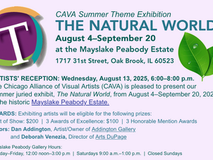 8/13/25 CAVA Artists' Reception at the Mayslake Peabody Estate from 6-8 PM for Summer Juried Show, "The Natural World"