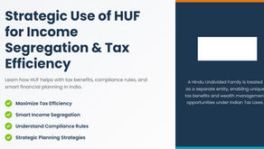 Strategic Use of HUF for Income Segregation and Tax Efficiency