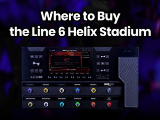 Where to Buy the Line 6 Helix Stadium - Top 10 Stores Worldwide