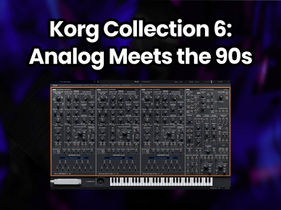Korg Collection 6: Bring Analog Power and 90s Magic to Your DAW
